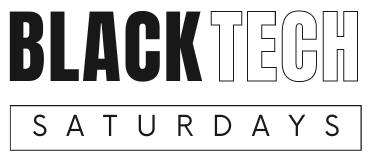 Black Tech Saturdays
